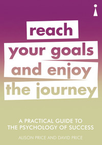 A Practical Guide to the Psychology of Success (Reach Your Goals & Enjoy the Journey) by Alison Price, David Price, 9781785783890