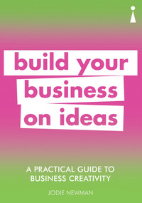A Practical Guide to Business Creativity (Build your business on ideas) by Jodie Newman, 9781785784699
