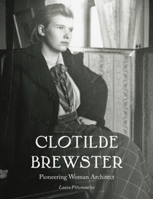 Clotilde Brewster (Pioneering Woman Architect) by Laura Fitzmaurice, 9781848226951