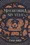 Misericordia sin velo (365 Devocionales diarios basados en ideas del Hebreo del Antiguo Testamento) (Spanish Edition) by Chad Bird, 9781956658941