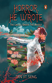 Horror, He Wrote (The Ladies Under The Bridge) by Tan Jit Seng, 9789815144796