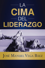 La cima del liderazgo (Spanish Edition) by José Manuel Vega Báez, 9781400245253