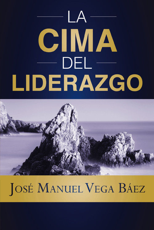 La cima del liderazgo (Spanish Edition) by José Manuel Vega Báez, 9781400245253