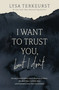 I Want to Trust You, but I Don't (Moving Forward When You're Skeptical of Others, Afraid of What God Will Allow, and Doubtful of Your Own Discernment) by Lysa TerKeurst, 9781400211821