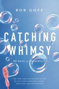 Catching Whimsy (365 Days of Possibility (A Daily Devotional) - The Perfect Christian Graduation Gift to Celebrate Your Grad) by Bob Goff, 9781400226986