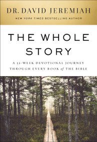 The Whole Story (A 52-Week Devotional Journey Through Every Book of the Bible) by Dr.  David Jeremiah, 9781400230525