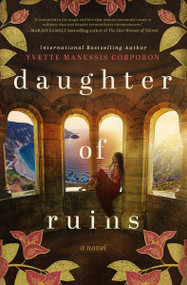 Daughter of Ruins (A sweeping historical novel of fierce women) by Yvette Manessis Corporon, 9781400236114
