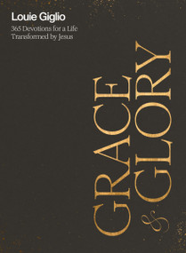 Grace and Glory (365 Devotions for a Life Transformed by Jesus (A 365-Day Devotional)) by Louie Giglio, 9781400247240
