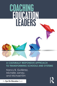 Coaching Education Leaders (A Culturally Responsive Approach to Transforming Schools and Systems) by Nancy B. Gutiérrez, Michelle Jarney, Michael Kim, 9780367819309