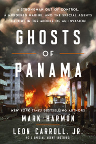 Ghosts of Panama (A Strongman Out of Control, A Murdered Marine, and the Special Agents Caught in the Middle of an Invasion) by Mark Harmon, Leon Carroll, 9781400248605
