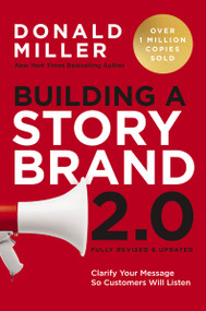 Building a StoryBrand 2.0 (Clarify Your Message So Customers Will Listen) by Donald Miller, 9781400248872