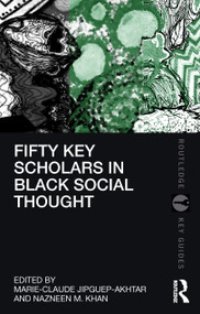 Fifty Key Scholars in Black Social Thought by Marie-Claude Jipguep-Akhtar, Nazneen M. Khan, 9781032323589