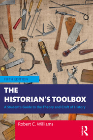 The Historian's Toolbox (A Student's Guide to the Theory and Craft of History) - 9781032755977 by Robert C. Williams, 9781032755977
