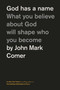 God Has a Name (What You Believe About God Will Shape Who You Become) by John Mark Comer, 9781400249589