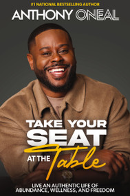 Take Your Seat at the Table (Live an Authentic Life of Abundance, Wellness, and Freedom) by Anthony O'Neal, 9781400250066