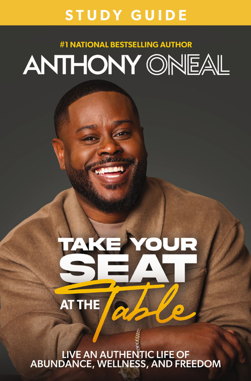 Take Your Seat at the Table Study Guide (Live an Authentic Life of Abundance, Wellness, and Freedom) by Anthony O'Neal, 9781400250110