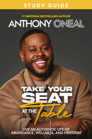 Take Your Seat at the Table Study Guide (Live an Authentic Life of Abundance, Wellness, and Freedom) by Anthony O'Neal, 9781400250110