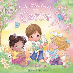 Precious Moments: Countdown to Easter by Precious Moments, Jean Fischer, Kim Lawrence, 9781400250684