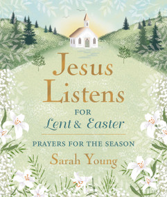 Jesus Listens--for Lent and Easter, Padded Hardcover, with Full Scriptures (Prayers for the Season - The Perfect Christian Gift for Lent and Easter) by Sarah Young, 9781400250875