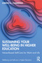Sustaining Your Well-Being in Higher Education (Values-Based Self-Care for Work and Life) by Jorden Cummings, 9781032460369