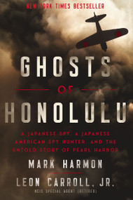 Ghosts of Honolulu (A Japanese Spy, A Japanese American Spy Hunter, and the Untold Story of Pearl Harbor) - 9781400337040 by Mark Harmon, Leon Carroll