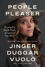 People Pleaser (Breaking Free from the Burden of Imaginary Expectations) by Jinger Duggar Vuolo, Julie Lyles Carr, 9781400341719