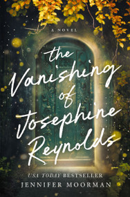 The Vanishing of Josephine Reynolds (A Charming and Uplifting Novel with Heartfelt Storytelling) by Jennifer Moorman, 9781400343638