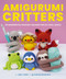 Amigurumi Critters (25 Imaginative Crochet Designs for All Skill Levels) by Amy Ting, 9781400344024