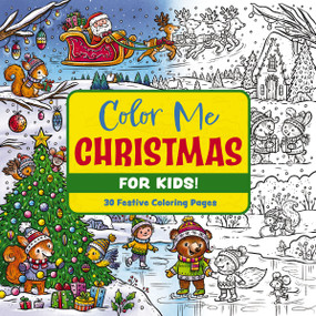 Color Me Christmas (for Kids!) (30 Festive Coloring Pages) by Editors of Cider Mill Press, 9781400346790