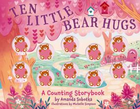 Ten Little Bear Hugs (A Counting Storybook) by Amanda Sobotka, 9781400346844