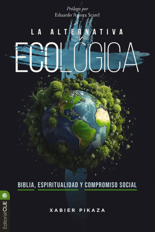 La alternativa ecológica (Biblia, espiritualidad y compromiso social) (Spanish Edition) by Xabier Pikaza, Eduardo Agosta Scarel, 9788419779267