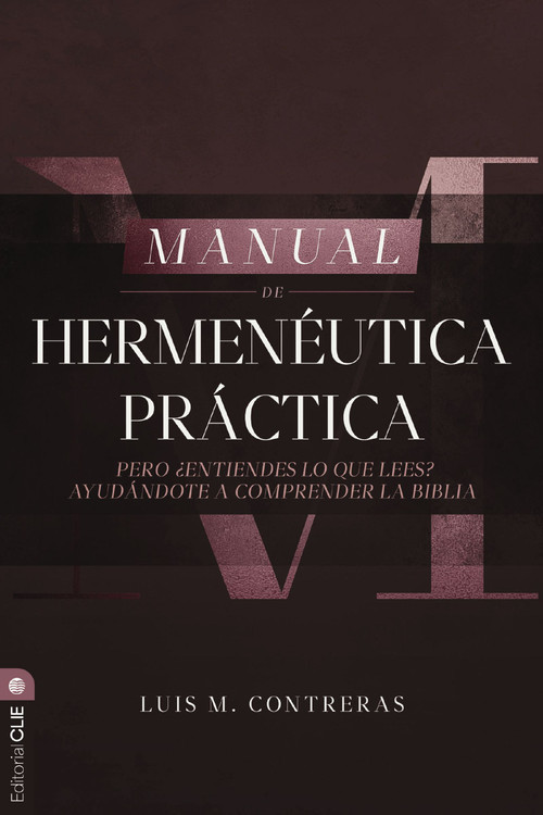 Manual de hermenéutica práctica (Pero ¿entiendes lo que lees? Ayudándote a comprender la Biblia) (Spanish Edition) by Luis Miguel Contreras, 9788419779304