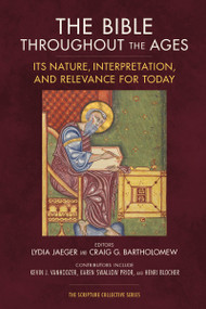 The Bible throughout the Ages (Its Nature, Interpretation, and Relevance for Today) by Lydia Jaeger, Craig Bartholomew, Zondervan, 9780310139232