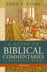 A Guide to Biblical Commentaries and Reference Works, 11th Edition by John F. Evans, 9780310150718