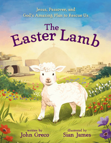 The Easter Lamb (Jesus, Passover, and God's Amazing Plan to Rescue Us) by John Greco, Sian James, 9780310152156