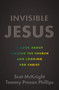 Invisible Jesus (A Book about Leaving the Church and Looking for Christ) by Scot McKnight, Tommy Preson Phillips, 9780310162315