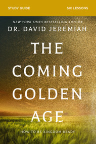 The Coming Golden Age Bible Study Guide (How to Be Kingdom Ready) by Dr.  David Jeremiah, 9780310167969