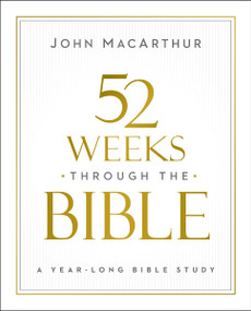 52 Weeks through the Bible (A Year-Long Bible Study for Men and Women) by John F. MacArthur, 9780310169109