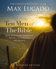 Ten Men of the Bible Updated Edition (How God Used Imperfect People to Change the World) by Max Lucado, 9780310172031