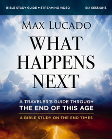 What Happens Next Bible Study Guide plus Streaming Video (A Traveler's Guide through the End of This Age) by Max Lucado, 9780310172758