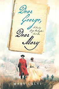 Dear George, Dear Mary (A Novel of George Washington's First Love) by Mary Calvi, 9781250289865