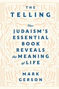 The Telling (How Judaism's Essential Book Reveals the Meaning of Life) by Mark Gerson, 9781250289889
