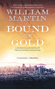 Bound for Gold (A Peter Fallon Novel of the California Gold Rush) by William Martin, 9781250878120