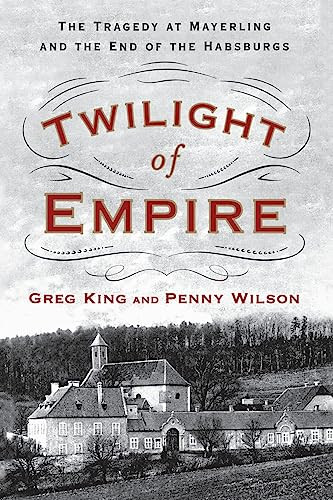 Twilight of Empire (The Tragedy at Mayerling and the End of the Habsburgs) - 9781250292063 by Greg King, Penny Wilson, 9781250292063