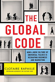 The Global Code (How a New Culture of Universal Values Is Reshaping Business and Marketing) by Clotaire Rapaille, 9781250893178
