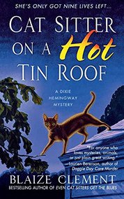 Cat Sitter on a Hot Tin Roof (A Dixie Hemingway Mystery) by Blaize Clement, 9781250095350