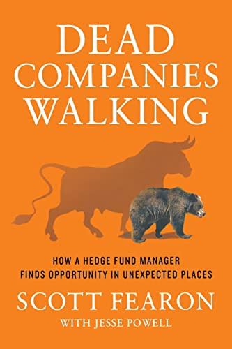 Dead Companies Walking (How A Hedge Fund Manager Finds Opportunity in Unexpected Places) by Scott Fearon, Jesse Powell, 9781250893161