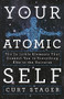 Your Atomic Self (The Invisible Elements That Connect You to Everything Else in the Universe) by Curt Stager, 9781250292049
