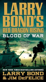 Larry Bond's Red Dragon Rising: Blood of War by Larry Bond, Jim DeFelice, 9781250907264