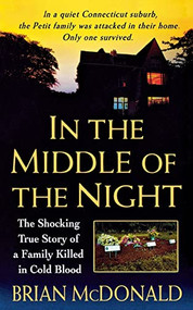 In the Middle of the Night (The Shocking True Story of a Family Killed in Cold Blood) by Brian McDonald, 9781250093097